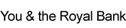 You and the Royal Bank